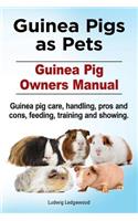Guinea Pigs as Pets. Guinea Pig Owners Manual. Guinea pig care, handling, pros and cons, feeding, training and showing.