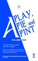 Play, a Pie and a Pint: Volume One