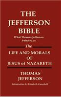 JEFFERSON BIBLE What Thomas Jefferson Selected as THE LIFE AND MORALS OF JESUS OF NAZARETH