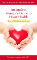 Ageless Woman's Guide to Heart Health