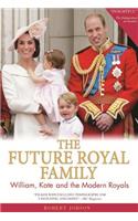 The Future Royal Family: William, Kate and the Modern Royals