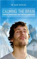 Calming the Brain Through Mindfulness and Christian Meditation