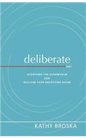 Deliberate: Overcome the Overwhelm and Reclaim Your Breathing Room