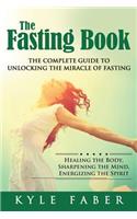 Fasting Book - The Complete Guide to Unlocking the Miracle of Fasting