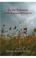 In the Sunroom with Raymond Carver
