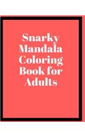 Snarky Mandala Coloring Book for Adults: Snarky Sayings Coloring Book for Adults