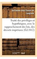 Traité Des Privilèges Et Hypothèques, Avec Le Rapprochement Des Lois, Des Décrets Impériaux