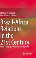 Brazil-Africa Relations in the 21st Century: From Surge to Downturn and Beyond