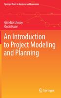 An Introduction to Project Modeling and Planning: (Springer Texts in Business and Economics)