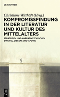 Kompromissfindung in der Literatur und Kultur des Mittelalters: Strategien und Narrative zwischen Zweifel, Dissens und Aporie