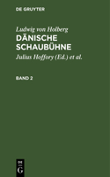 Ludwig Von Holberg: Dänische Schaubühne. Band 2