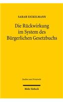 Die Rückwirkung im System des Bürgerlichen Gesetzbuchs: (65 Studien zum Privatrecht)