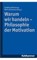 Warum Wir Handeln - Philosophie Der Motivation
