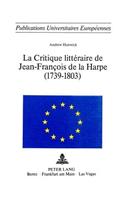 La critique litteraire de Jean-Francois de La Harpe (1739-1803)