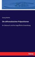 altfranzösischen Präpositionen: Ihr Gebrauch und ihre begriffliche Entwicklung