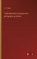 Traité élémentaire et pratique de la photographie au charbon