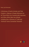 Dictionary of Useful Animals and Their Products