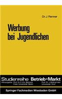 Werbung bei Jugendlichen: (Studienreihe Betrieb und Markt)