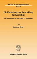 Die Entstehung Und Entwicklung Des Kurkollegs: Von Den Anfangen Bis Zum Fruhen 15. Jahrhundert