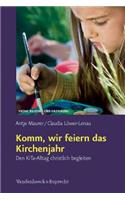 Komm, Wir Feiern Das Kirchenjahr: Den Kita-Alltag Christlich Begleiten