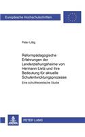 Reformpaedagogische Erfahrungen Der Landerziehungsheime Von Hermann Lietz Und Ihre Bedeutung Fuer Aktuelle Schulentwicklungsprozesse: Eine Schultheoretische Studie