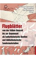 Flugblaetter Von Der Fruehen Neuzeit Bis Zur Gegenwart ALS Kulturhistorische Quellen Und Bibliothekarische Sondermaterialien