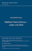 Matthias Flacius Illyricus - Leben Und Werk: (53 Suedosteuropa-Studien)