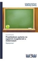 Przykladowe pytania na egzamin magisterski z matematyki