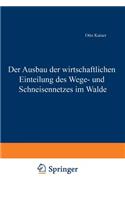 Der Ausbau der wirtschaftlichen Einteilung des Wege- und Schneisennetzes im Walde