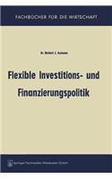 Flexible Investitions- Und Finanzierungspolitik
