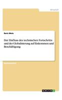 Der Einfluss des technischen Fortschritts und der Globalisierung auf Einkommen und Beschäftigung: (German)