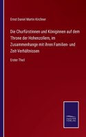 Churfürstinnen und Königinnen auf dem Throne der Hohenzollern, im Zusammenhange mit ihren Familien- und Zeit-Verhältnissen