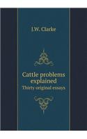 Cattle Problems Explained Thirty Original Essays