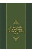 A Guide to the Principal Points in and about the City