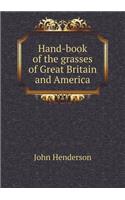 Hand-Book of the Grasses of Great Britain and America