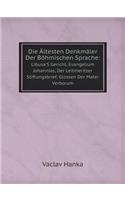 Die Ältesten Denkmäler Der Böhmischen Sprache: Libusa's Gericht, Evangelium Johannias, Der Leitmeritzer Stiftungsbrief, Glossen Der Mater Verborum