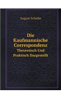 Die Kaufmannische Correspondenz Theoretisch Und Praktisch Dargestellt