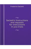 Sackett's Instructions and Requests for Instructions in Jury Trials