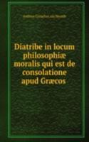 Diatribe in locum philosophiae moralis qui est de consolatione apud Graecos .