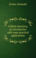 Colloid chemistry, an introduction, with some practical applications