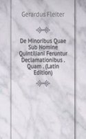 De Minoribus Quae Sub Nomine Quintiliani Feruntur Declamationibus . Quam . (Latin Edition)