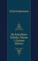 Die Kristallinen Schiefer, Volume 1 (German Edition)