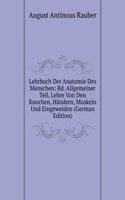 Lehrbuch Der Anatomie Des Menschen: Bd. Allgemeiner Teil, Lehre Von Den Knochen, Handern, Muskeln Und Eingeweiden (German Edition)