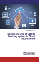 Design analysis of Mobile banking system in Cloud environment
