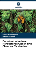 Demokratie im Irak. Herausforderungen und Chancen für den Iran