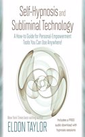 Self-Hypnosis and Subliminal Technology: A How-To Guide For Personal-Empowerment Tools You Can Use Anywhere! (Free Audio Download)