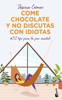 Come chocolate y no discutas con idiotas: #52 tips para la paz mental