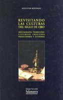 Revisitando Las Culturas del Siglo de Oro: Mentalidades, Tradiciones Culturales, Creaciones Paraliterarias y Literarias