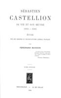 Sébastien Castellion, sa vie et son oeuvre (1515-1563) (2 Vols.): Étude sur les origines du Protestantisme libéral français [Reprint of the edition Paris, Hachette, 1892]