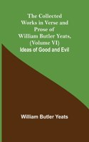 Collected Works in Verse and Prose of William Butler Yeats, (Volume VI) Ideas of Good and Evil